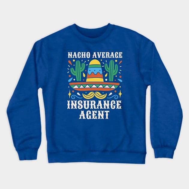 Funny Nacho Average Insurance Agent Crewneck Sweatshirt by SLAG_Creative